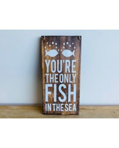You're The Only Fish Sign